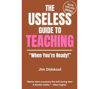 The Useless Guide to Teaching: "When You're Ready!" (The Useless Guide Series: Absurd Advice for a World That Asked for None)