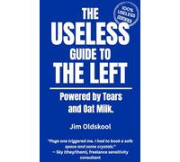 The Useless Guide to The Left: Powered by Tears and Oat Milk. (The Useless Guide Series: Absurd Advice for a World That Asked for None)