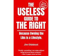 The Useless Guide to the Right: Because Owning the Libs is a Lifestyle. (The Useless Guide Series: Absurd Advice for a World That Asked for None)