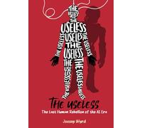 The Useless: The Last Human Rebellion of the AI Era