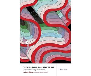 The User Experience Team of One: A Research and Design Survival Guide