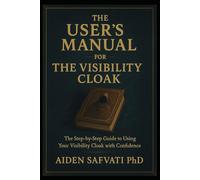 The User's Manual For The Visibility Cloak: The Step-by-Step Guide and AI Prompts to Using Wearing Your Visibility Cloak with Confidence