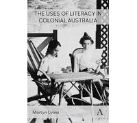 The Uses of Literacy in Colonial Australia: 1 (Anthem Studies in Australian History)