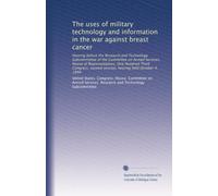 The uses of military technology and information in the war against breast cancer: Hearing before the Research and Technology Subcommittee of the ... second session, hearing held October 4, 1994