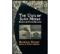 The Uses Of Slime Mould: Essays For Four Decades