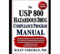 The USP 800 Hazardous Drug Compliance Program Manual: Containment Strategies, Assessment of Risk Templates, SOP Architecture, Environmental Monitoring ... Owners, and Hospital Pharmacy Directors