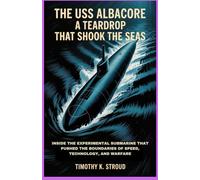 The USS Albacore: A Teardrop That Shook the Seas: Inside the Experimental Submarine That Pushed the Boundaries of Speed, Technology, and Warfare