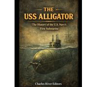 The USS Alligator: The History of the U.S. Navy’s First Submarine