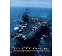 The USS Saratoga: Remembering One of America's Great Aircraft Carriers, 1956-1994