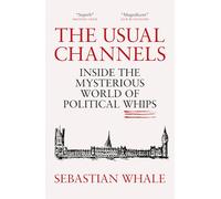 The Usual Channels: Inside the Mysterious World of Political Whips