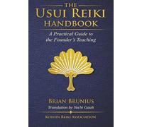 The Usui Reiki Handbook: A Practical Guide to the Founder’s Teaching (Koshin Reiki Instructional Series)