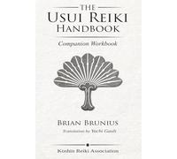 The Usui Reiki Handbook: Companion Workbook (Koshin Reiki Instructional Series)