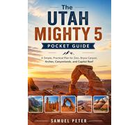 The Utah Mighty 5 Pocket Guide: A Simple, Practical Plan for Zion, Bryce Canyon, Arches, Canyonlands, and Capitol Reef