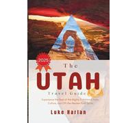 The Utah Travel Guide 2025: Experience the Best of the Mighty 5, National Parks, Culture, and Off-the-Beaten-Path Spots