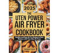 The Uten Power Air Fryer Cookbook: Healthy and Easy Air Fry Recipes to Gain Mastery with Your Uten Air Fryer
