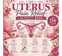 The Uterus Pain Relief Activity Book: Over 150 Puzzles to Relax, Focus, Unwind & Feel Better I Word Search, Sudoku, Crossword, Mazes & Coloring Pages for Women