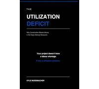 THE UTILIZATION DEFICIT: Why Construction Bleeds Money in the Gaps Nobody Measures