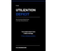 THE UTILIZATION DEFICIT: Why Construction Bleeds Money in the Gaps Nobody Measures