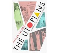 The Utopians: Six Attempts to Build the Perfect Society