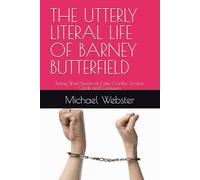 THE UTTERLY LITERAL LIFE OF BARNEY BUTTERFIELD: Funny Short Stories of Cake Crumbs, Scratch Cards and Confusion (Barnaby Barney Butterfield)