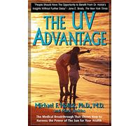 The UV Advantage: The Medical Breakthrough That Shows How to Harness the Power of the Sun for Your Health