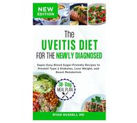 The Uveitis Diet for the Newly Diagnosed: Anti-Inflammatory Recipes to Support Eye Health, Reduce Flare-Ups and Boost Immunity