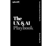 The UX & AI Playbook: Harnessing User Experience in the Age of AI (The UX Consultant)