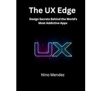 The UX Edge: Design Secrets Behind The World's Most Addictive Apps