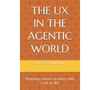 THE UX IN THE AGENTIC WORLD: Designing smarter products with LLMs & NLP