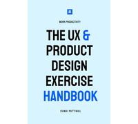 The UX & Product Design Exercise Handbook