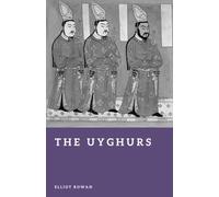 The Uyghurs: Kings of the Silk Road Oases (Forgotten Civilizations)