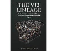 THE V12 LINEAGE: The Evolution and Technical History of Rolls-Royce and Bentley Multi-Cylinder Engines
