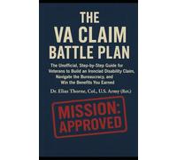 THE VA CLAIM BATTLE PLAN: The Unofficial, Step-by-Step Guide for Veterans to Build an Ironclad Disability Claim, Navigate the Bureaucracy, and Win the Benefits You Earned