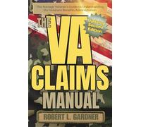 The VA Claims Manual (Second Edition): The Average Veteran's Guide to Understanding the Veterans Benefits Administration (VA really stands for Very Aggravating)