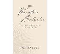 The Vacation Aesthetic: Make Your Home a Place You Love to Be