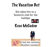 The Vacation Bet - She takes him to a Santorini club for the holidays: 18 (The Vacation Bet: A Lost Bet Romantic Femdom Vacation)