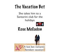 The Vacation Bet - She takes him to a Santorini club for the holidays: A lost bet romantic femdom vacation (The Vacation Bet : A lost bet romantic femdom vacation)