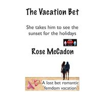The Vacation Bet - She takes him to see the sunset for the holidays: A lost bet romantic femdom vacation (The Vacation Bet : A lost bet romantic femdom vacation)