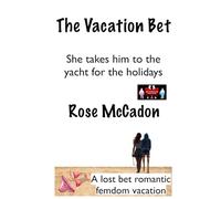The Vacation Bet - She takes him to the yacht for the holidays: A lost bet romantic femdom vacation (The Vacation Bet : A lost bet romantic femdom vacation)