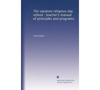 The vacation religious day school : teacher's manual of principles and programs