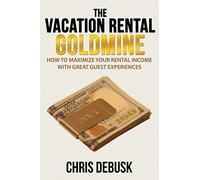 The Vacation Rental Goldmine: How to Maximize Your Rental Income With Great Guest Experiences