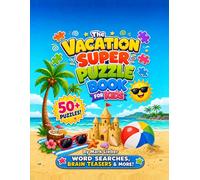 The Vacation Super Puzzle Book for Kids: 50+ Fun Word Search Puzzles for Ages 6-12: Word Searches, Brain Teasers & More - Perfect for Road Trips, Airplane Rides, and Summer Fun!