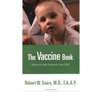 The Vaccine Book: Making the Right Decision for Your Child (Sears Parenting Library)