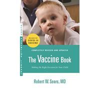 The Vaccine Book: Making the Right Decision for Your Child (Sears Parenting Library)