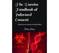 The Vaccine Handbook of Informed Consent: A guide for parents considering vaccinating their children