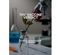 The Vaccine Verdict: Evidence Against Covid-19 Inoculations
