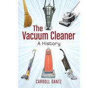 The Vacuum Cleaner: A History