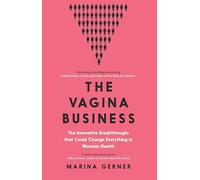 The Vagina Business: The Innovative Breakthroughs that Could Change Everything in Women's Health