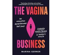 The Vagina Business: The Innovative Breakthroughs That Could Change Everything in Women's Health