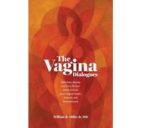 The Vagina Dialogues: What Every Woman (and Every Partner) Needs to Know about Vaginal Health, Pleasure, and Empowerment